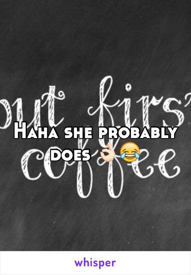 Haha she probably does 👌🏻😂