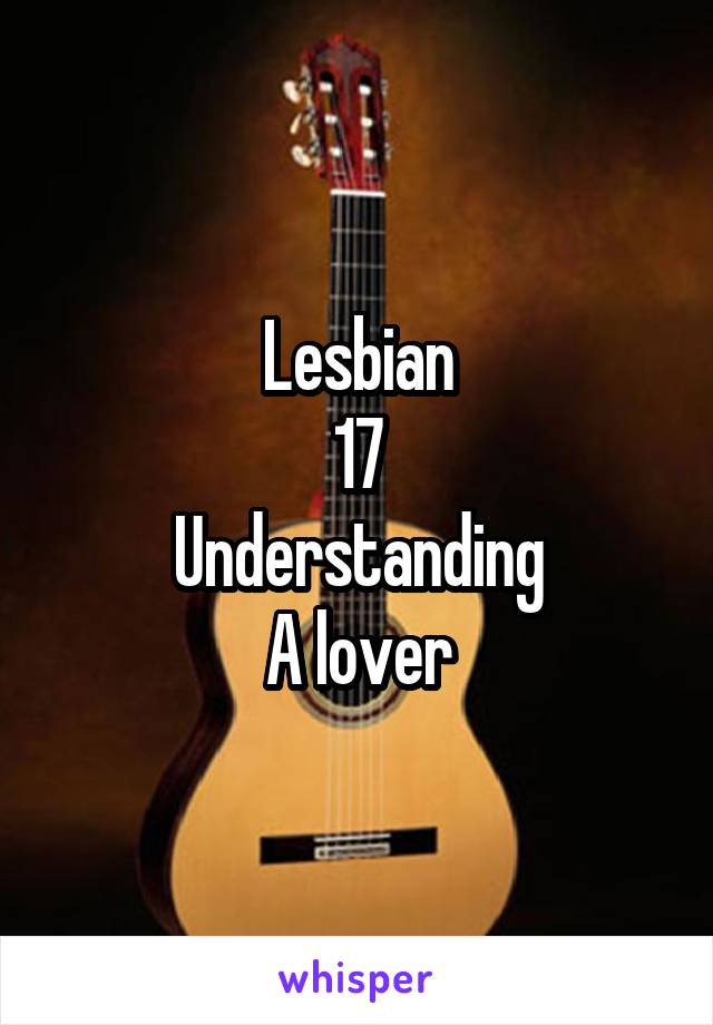 Lesbian
17
Understanding
A lover