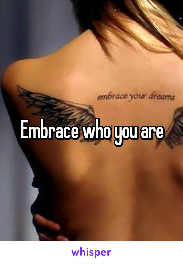 Embrace who you are