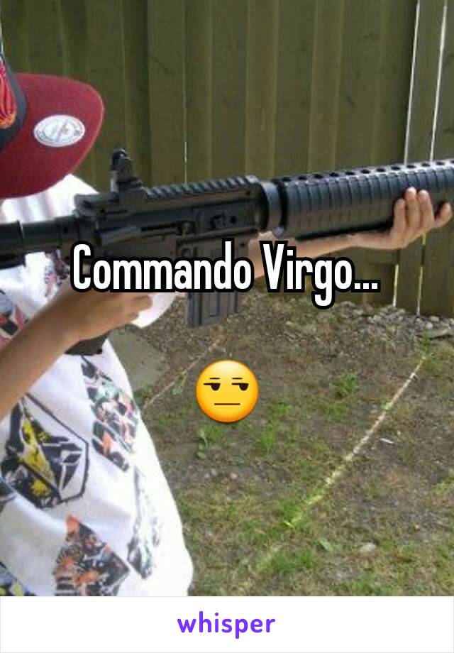 Commando Virgo...

😒