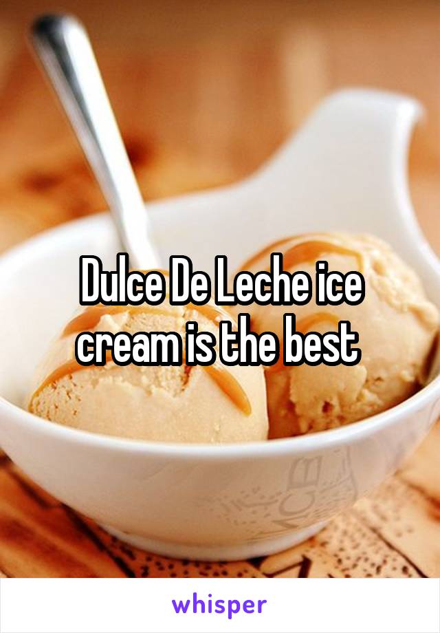 Dulce De Leche ice cream is the best 