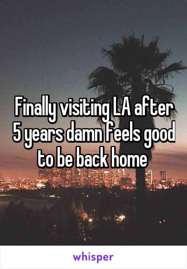 Finally visiting LA after 5 years damn feels good to be back home 