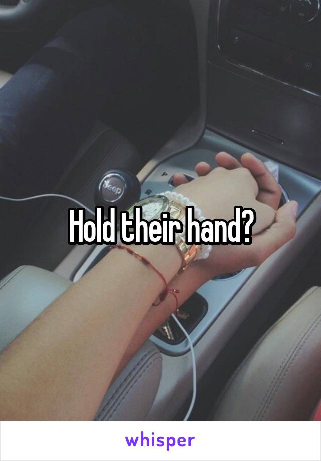 Hold their hand?