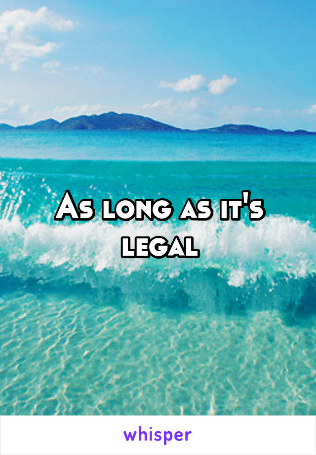 As long as it's legal