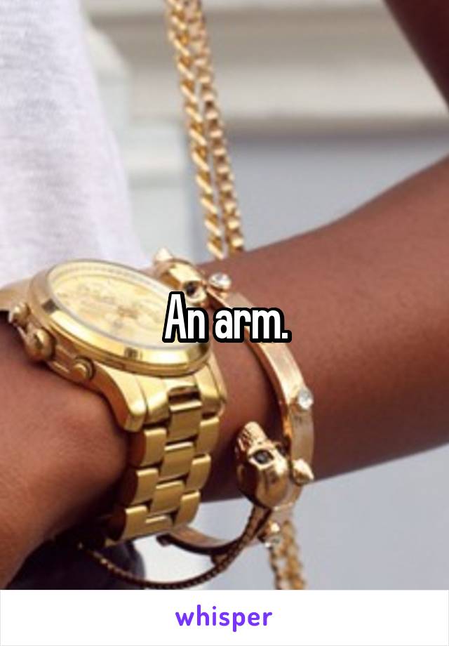 An arm.