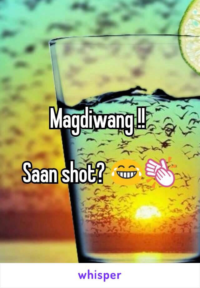 Magdiwang !! 

Saan shot? 😂👏