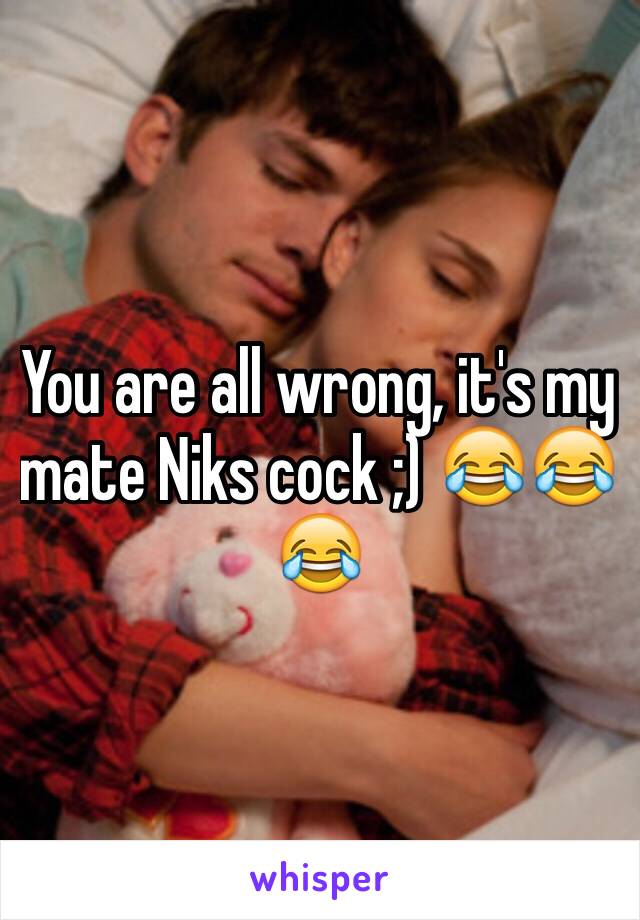 You are all wrong, it's my mate Niks cock ;) 😂😂😂