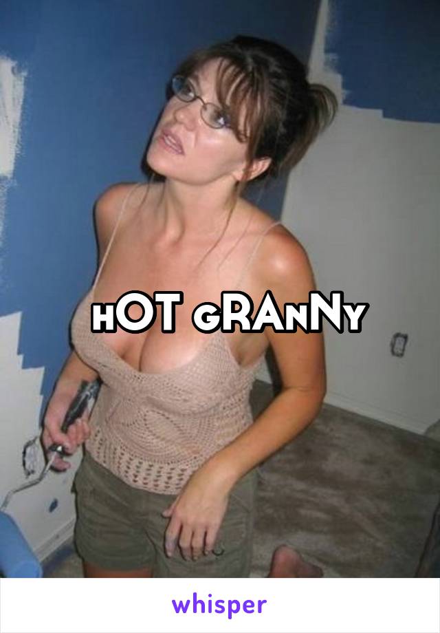  hOT gRAnNy