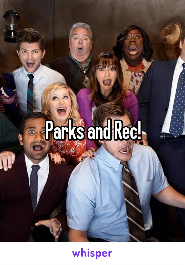 Parks and Rec!