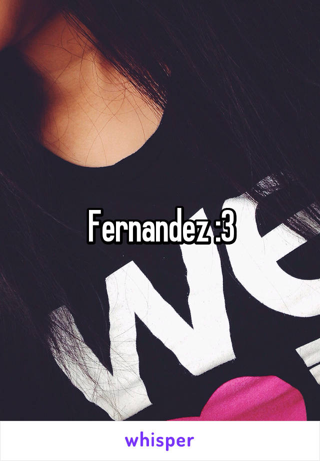 Fernandez :3