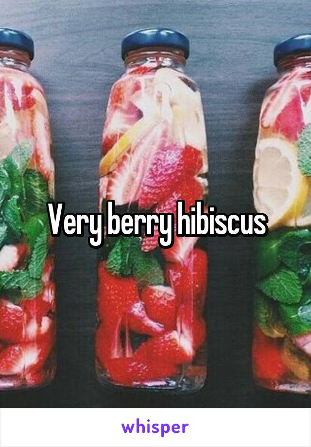 Very berry hibiscus