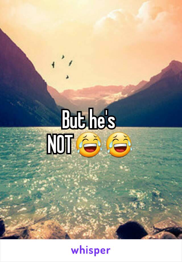 But he's 
NOT😂😂