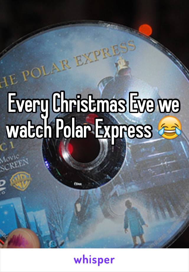 Every Christmas Eve we watch Polar Express 😂