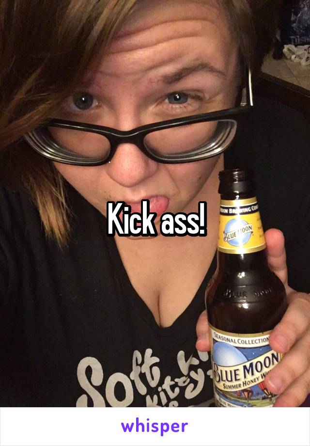 Kick ass!