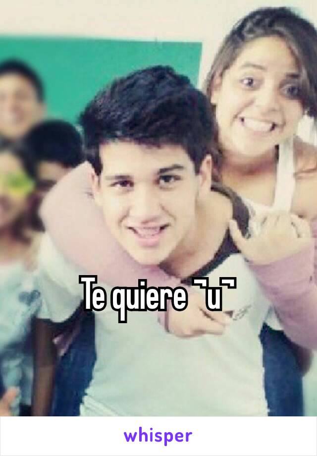 Te quiere ¬u¬