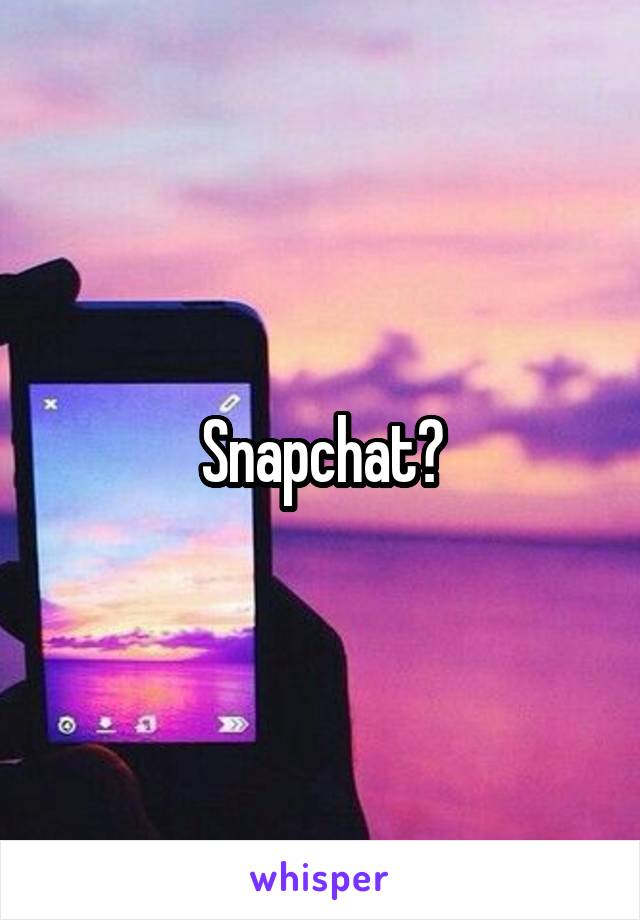 Snapchat?