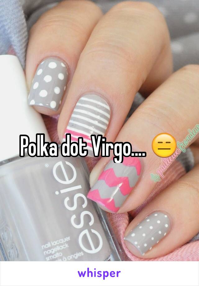 Polka dot Virgo.... 😑