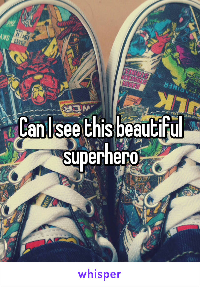 Can I see this beautiful superhero