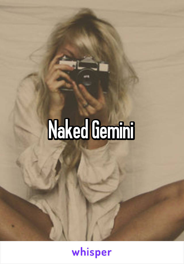 Naked Gemini 