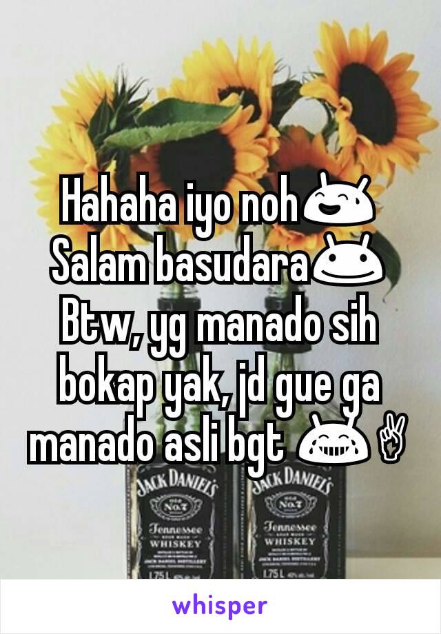 Hahaha iyo noh😅
Salam basudara😊
Btw, yg manado sih bokap yak, jd gue ga manado asli bgt 😂✌