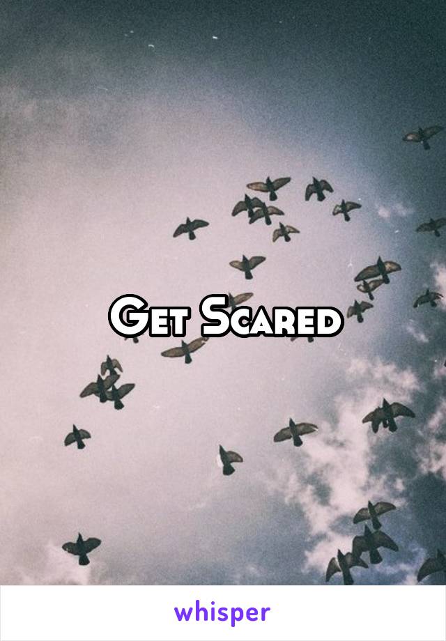 Get Scared