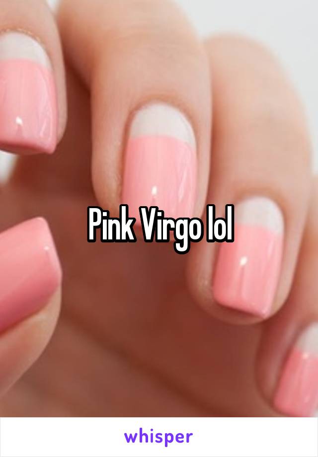 Pink Virgo lol