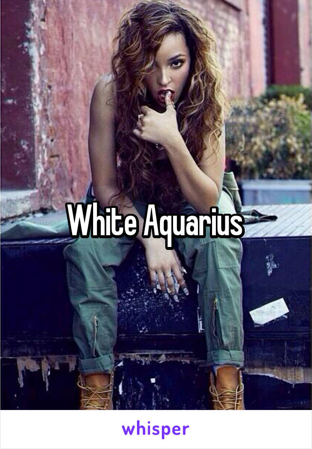 White Aquarius 