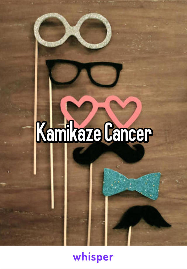 Kamikaze Cancer