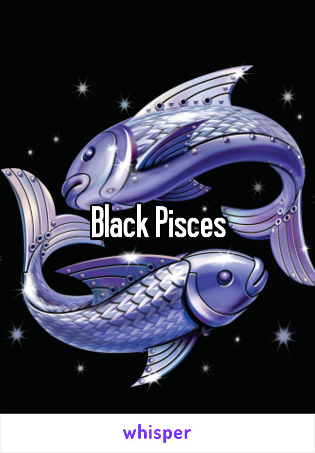 Black Pisces