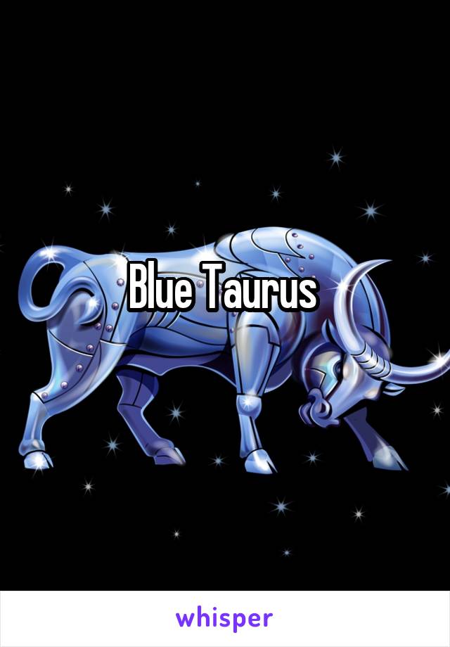 Blue Taurus 
