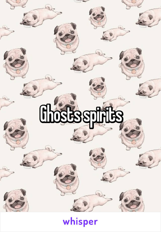 Ghosts spirits