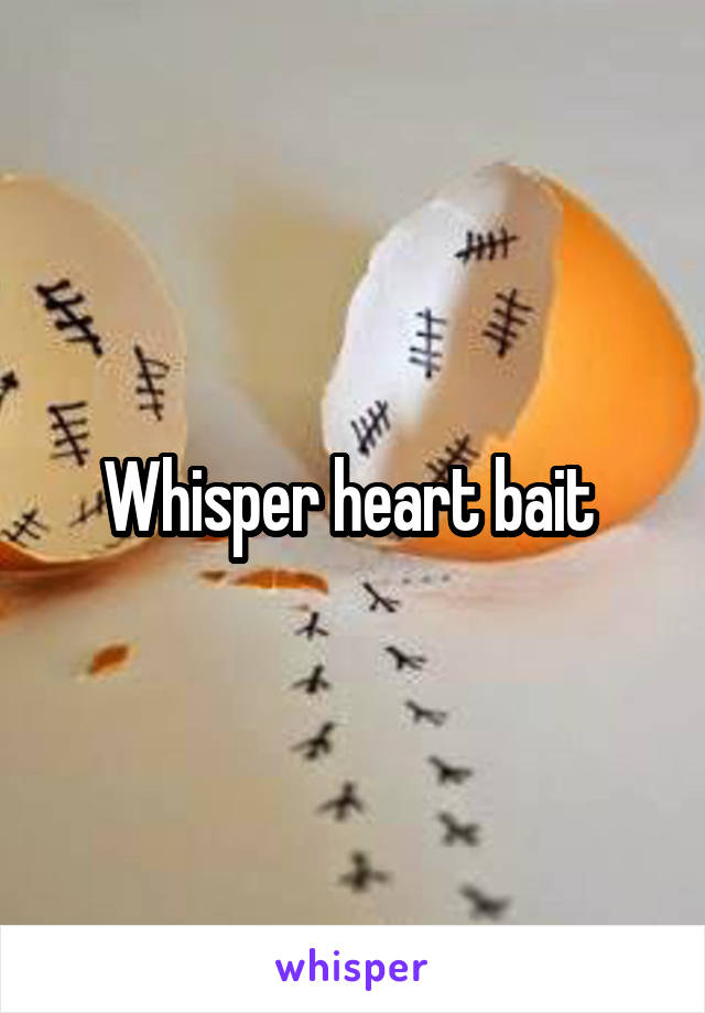 Whisper heart bait 