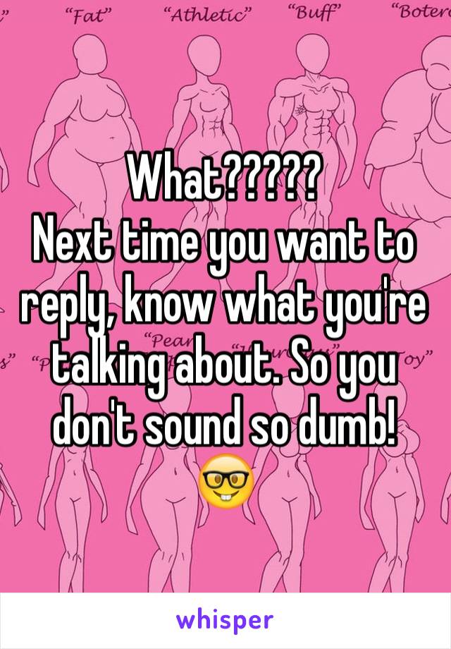 What?????
Next time you want to reply, know what you're talking about. So you don't sound so dumb!
🤓