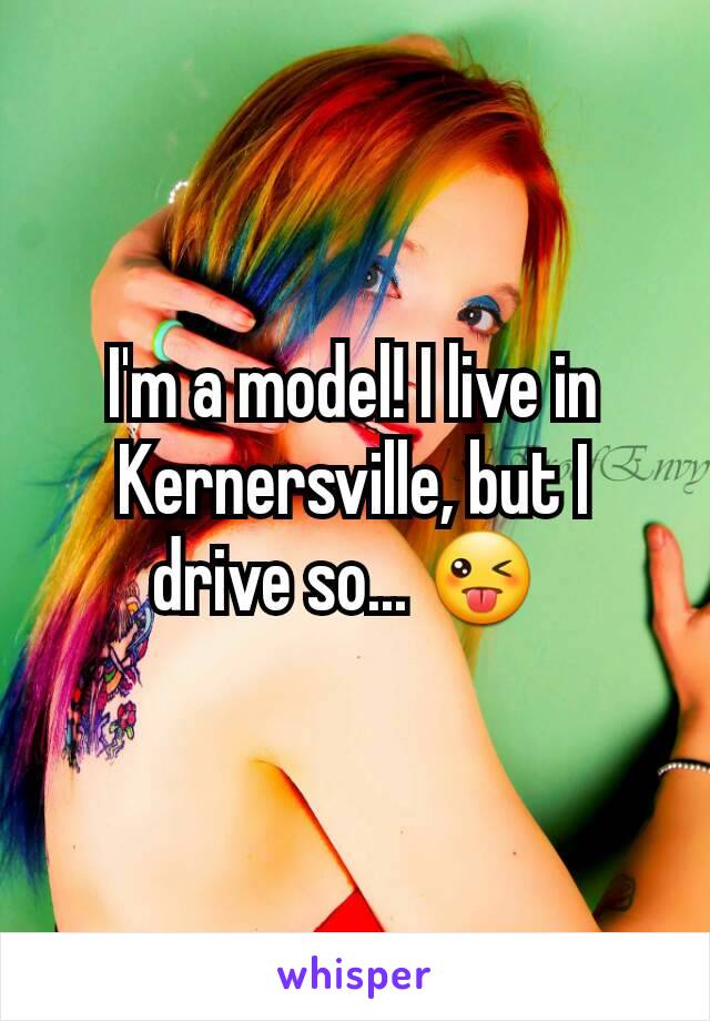 I'm a model! I live in Kernersville, but I drive so... 😜 