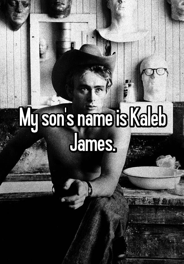 my-son-s-name-is-kaleb-james