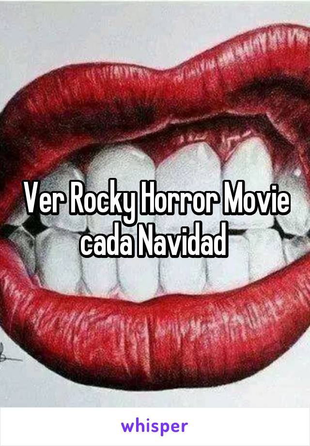 Ver Rocky Horror Movie cada Navidad 