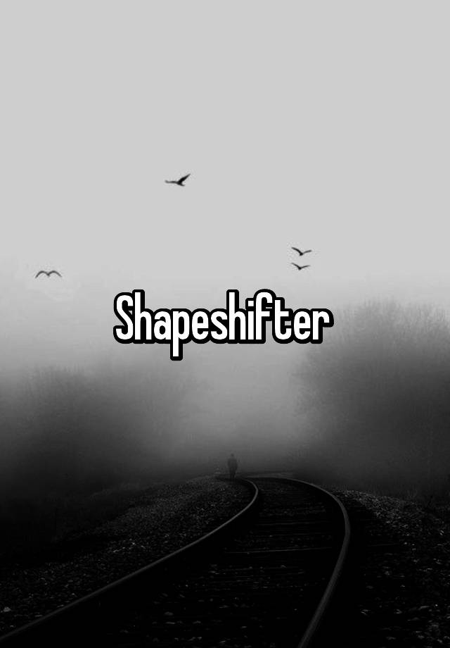 shapeshifter