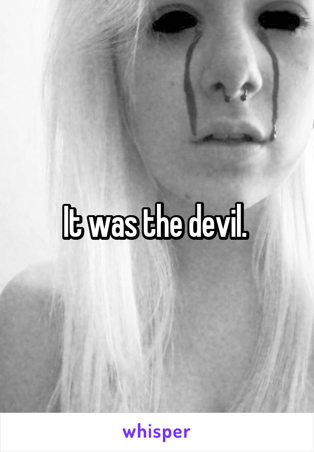 It was the devil. 
