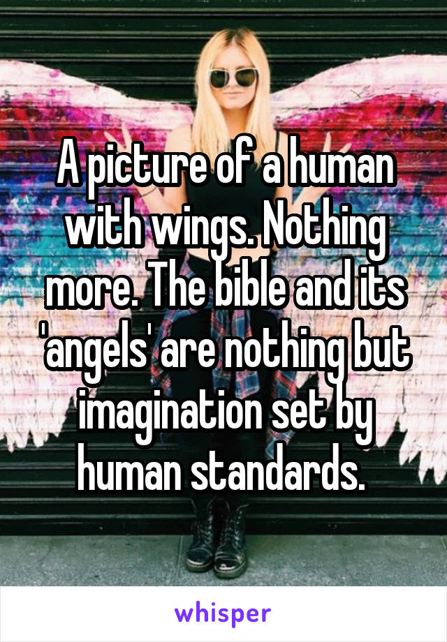 A picture of a human with wings. Nothing more. The bible and its 'angels' are nothing but imagination set by human standards. 