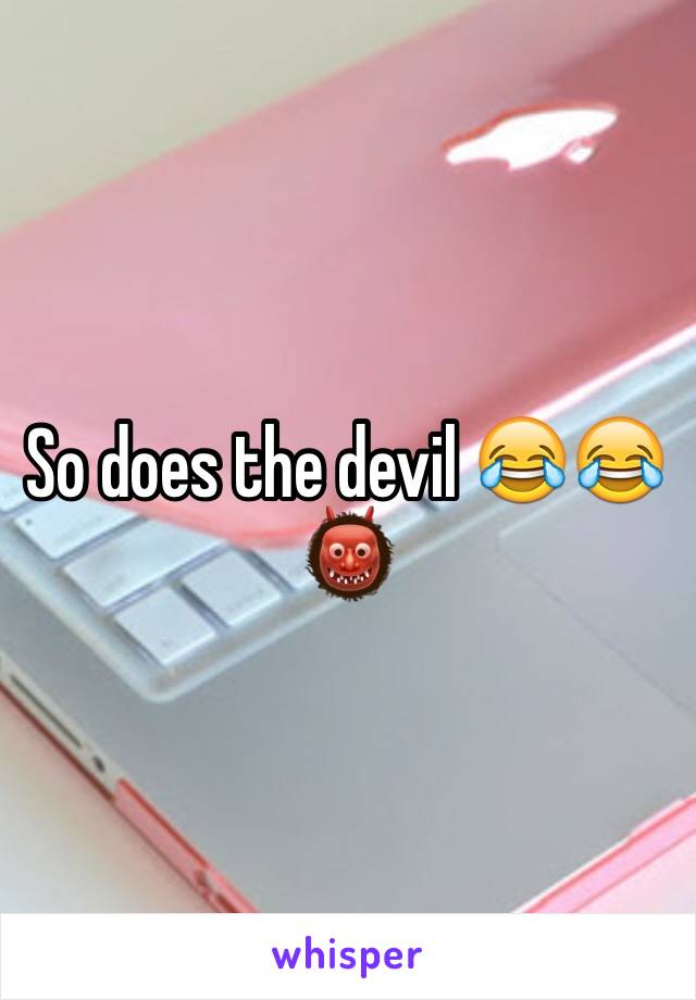So does the devil 😂😂👹