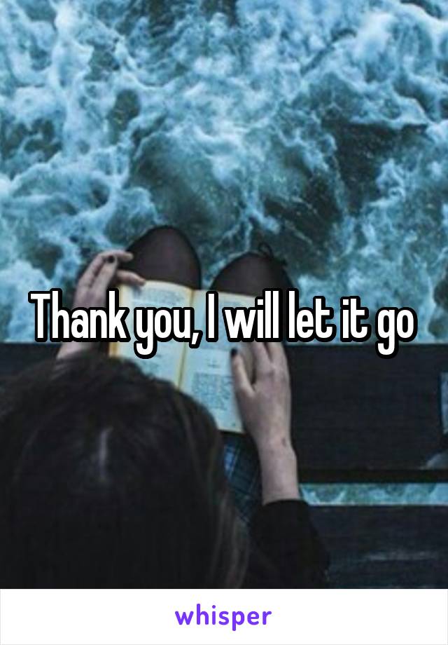 Thank you, I will let it go 