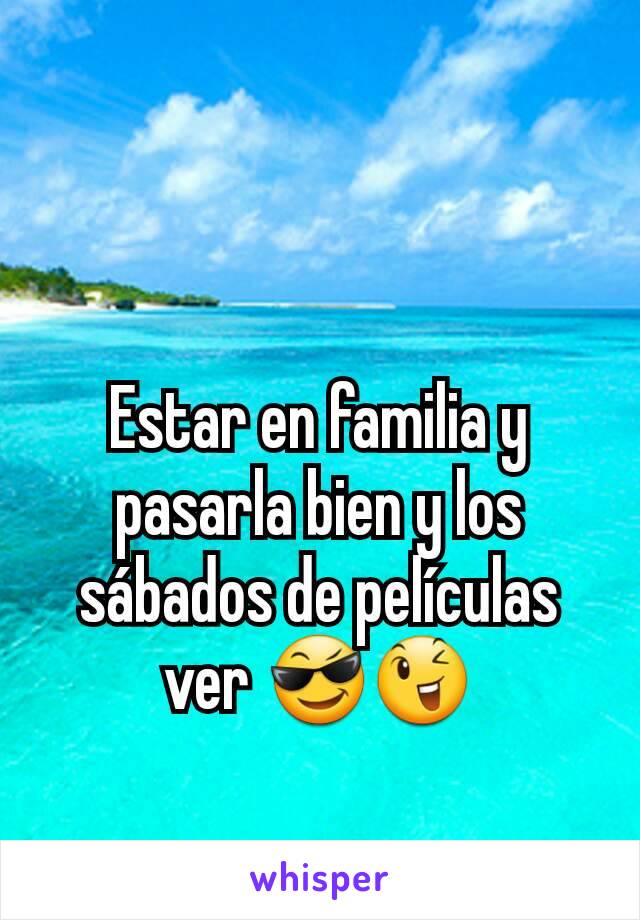 Estar en familia y pasarla bien y los sábados de películas ver 😎😉