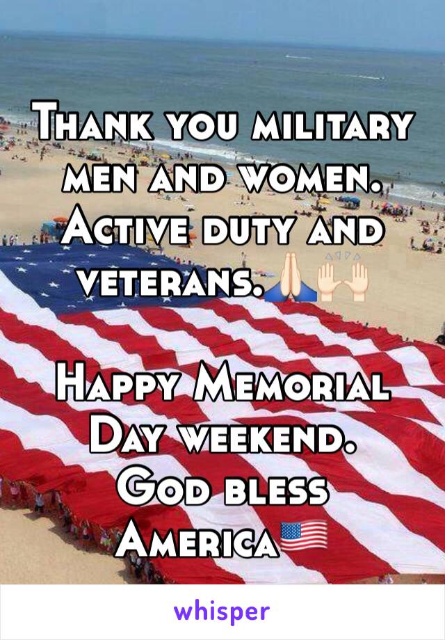 Thank you military men and women.
Active duty and veterans.🙏🏻🙌🏻

Happy Memorial Day weekend.
God bless America🇺🇸