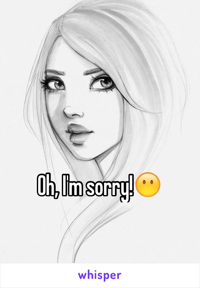 Oh, I'm sorry!😶