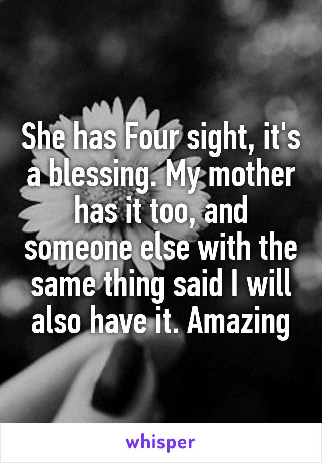 She has Four sight, it's a blessing. My mother has it too, and someone else with the same thing said I will also have it. Amazing