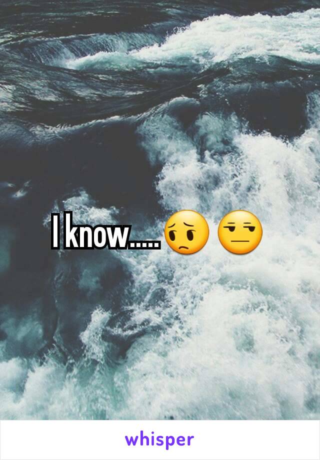 I know.....😔😒