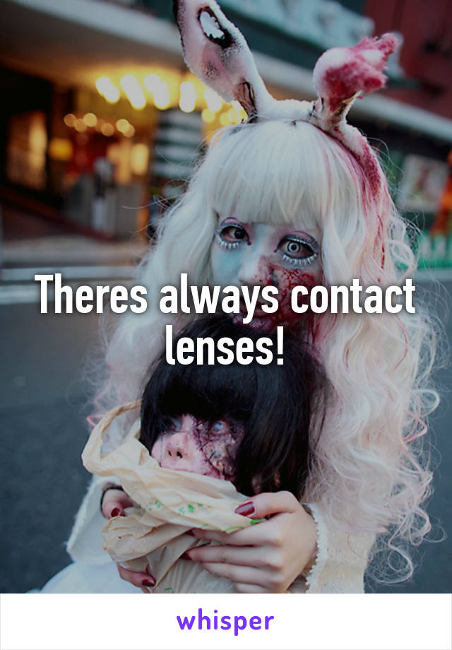 Theres always contact lenses!