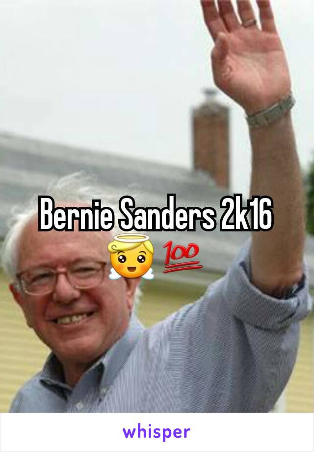 Bernie Sanders 2k16 😇💯