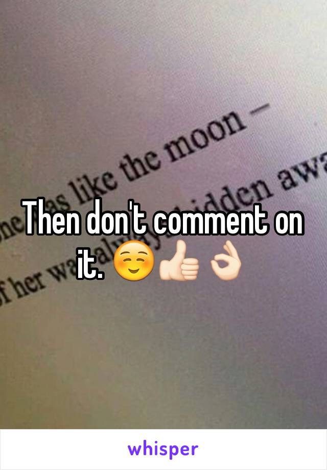 Then don't comment on it. ☺️👍🏻👌🏻