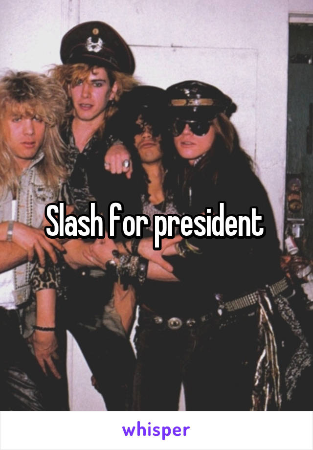 Slash for president 
